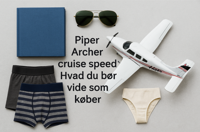 Piper Archer cruise speed: hvad du bør vide som køber